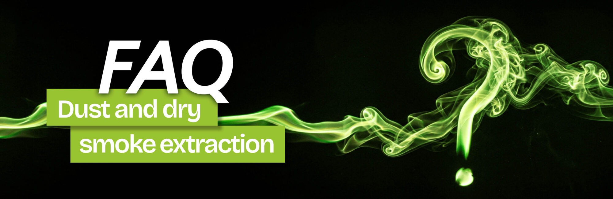 FAQ - extraction for dust and dry smoke